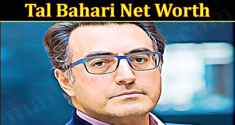 Tal Bahari Net Worth [update 2021] Facts You Probably Didn’t Know