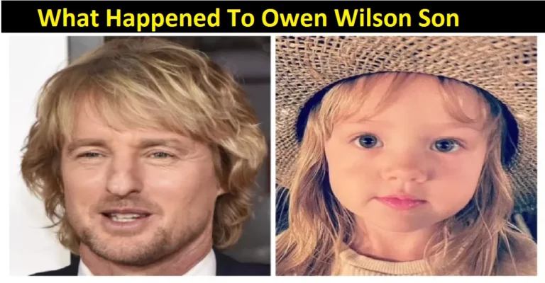 What Happened To Owen Wilson Son [2022]: Activities Revealed!