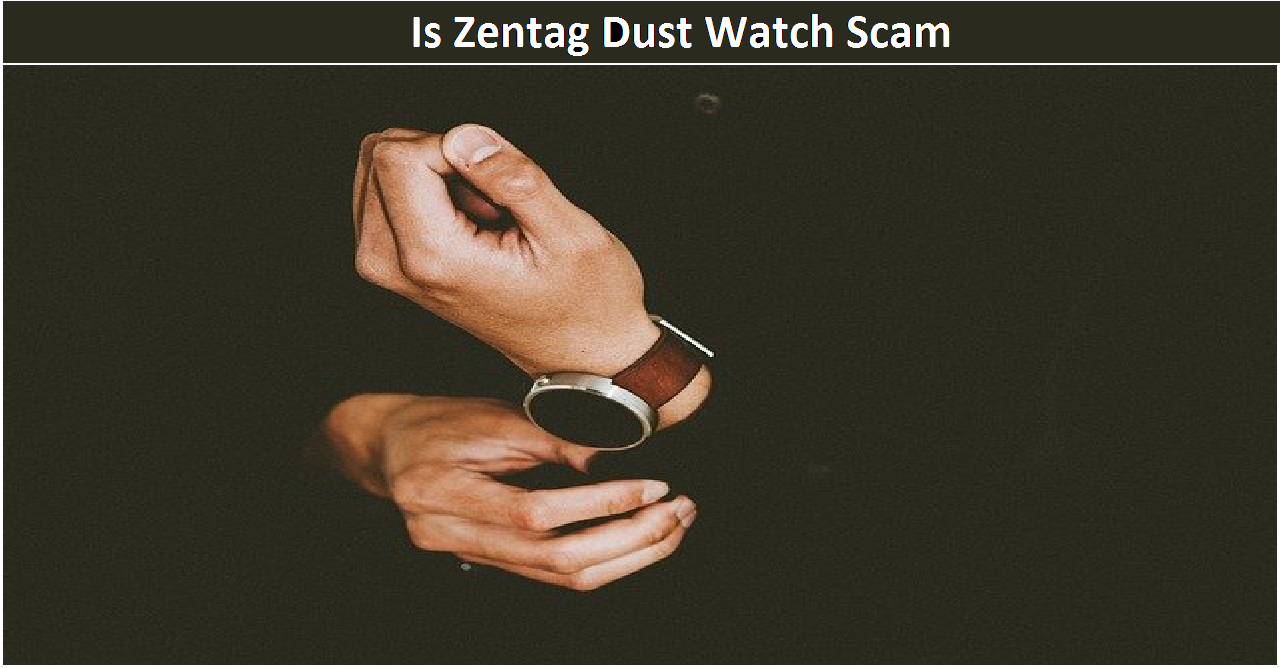 Is Zentag Dust Watch Scam