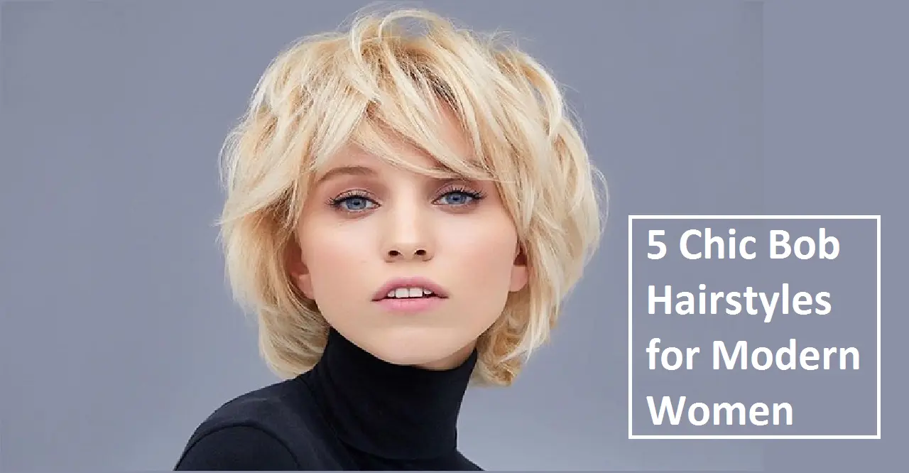 5 Chic Bob Hairstyles for Modern Women